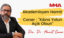 AKADEMİSYEN HAMİT CANER ; "KIBRIS YOLUN AÇIK OLSUN"