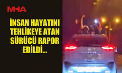 İNSAN HAYATINI TEHLİKEYE ATAN SÜRÜCÜ RAPOR EDİLDİ...