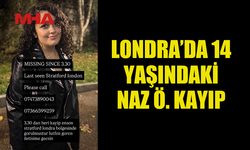 LONDRA’DA 14 YAŞINDAKİ NAZ Ö. KAYIP