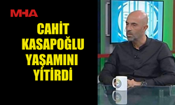 CAHİT KASAPOĞLU YAŞAMINI YİTİRDİ