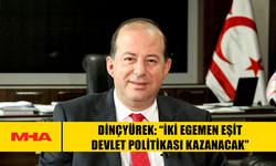 DİNÇYÜREK: “İKİ EGEMEN EŞİT DEVLET POLİTİKASI KAZANACAK”