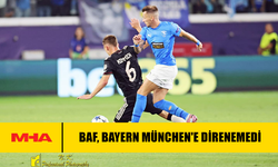 BAF, BAYERN MÜNCHEN'E DİRENEMEDİ