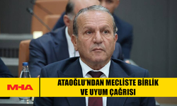 ATAOĞLU’NDAN MECLİSTE BİRLİK VE UYUM ÇAĞRISI