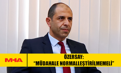 ÖZERSAY: “MÜDAHALE NORMALLEŞTİRİLMEMELİ”