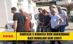 SAVCILIK 5 KIBRISLI RUM HAKKINDAKİ BAZI DAVALARI GERİ ÇEKTİ