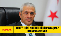 TAÇOY: GÜNEY KIBRIS GÜCÜ PAYLAŞMAZ, HERKES FARKINDA