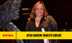 AYŞE BARIM TAHLİYE EDİLDİ: EV HAPSİ UYGULANACAK