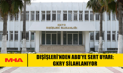 DIŞİŞLERİ’NDEN ABD’YE SERT UYARI: GKRY SİLAHLANIYOR