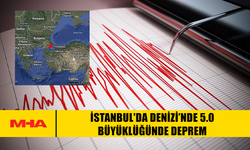 İSTANBUL'DA DENİZİ’NDE 5.0 BÜYÜKLÜĞÜNDE DEPREM
