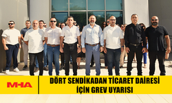 DÖRT SENDİKADAN TİCARET DAİRESİ İÇİN GREV UYARISI