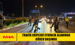 TRAFİK EKİPLERİ ETKİNLİK ALANINDA GÖREV BAŞINDA