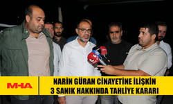 NARİN GÜRAN CİNAYETİNE İLİŞKİN 3 SANIK HAKKINDA TAHLİYE KARARI