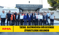 TATAR, GAZİMAĞUSA BÖLGESİNDE ZİYARETLERDE BULUNDU