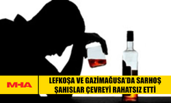 LEFKOŞA VE GAZİMAĞUSA’DA SARHOŞ ŞAHISLAR ÇEVREYİ RAHATSIZ ETTİ