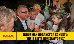 ERHÜRMAN DOĞANCI’DA KONUŞTU: “BU İŞ BİTTİ, GÜN SAYIYORUZ”