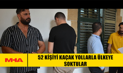 52 KİŞİYİ KAÇAK YOLLARLA ÜLKEYE SOKTULAR