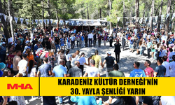 KARADENİZ KÜLTÜR DERNEĞİ’NİN 30. YAYLA ŞENLİĞİ YARIN