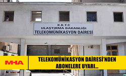 TELEKOMÜNİKASYON DAİRESİ’NDEN ABONELERE UYARI...