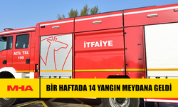 BİR HAFTADA 14 YANGIN MEYDANA GELDİ