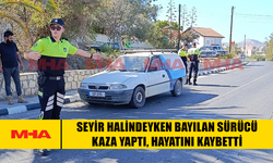 ARAÇTA BAYILAN SÜRÜCÜ KAZA YAPTI, HAYATINI KAYBETTİ
