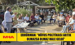ERHÜRMAN: “NÜFUS POLİTİKASI ARTIK OLMAZSA OLMAZ HALE GELDİ”
