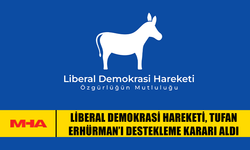 LİBERAL DEMOKRASİ HAREKETİ, TUFAN ERHÜRMAN’I DESTEKLEME KARARI ALDI