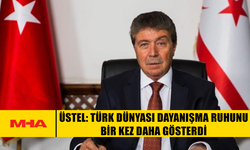 ÜSTEL: TÜRK DÜNYASI DAYANIŞMA RUHUNU BİR KEZ DAHA GÖSTERDİ