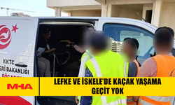 LEFKE VE İSKELE’DE KAÇAK YAŞAMA GEÇİT YOK