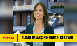 ALMAN EMLAKÇININ DAVASI SÜRÜYOR
