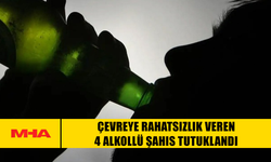 ÇEVREYE RAHATSIZLIK VEREN 4 ALKOLLÜ ŞAHIS TUTUKLANDI