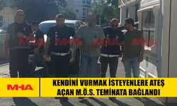 KENDİNİ VURMAK İSTEYENLERE ATEŞ AÇAN M.Ö.S. TEMİNATA BAĞLANDI