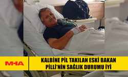 KALBİNE PİL TAKILAN ESKİ BAKAN PİLLİ’NİN SAĞLIK DURUMU İYİ