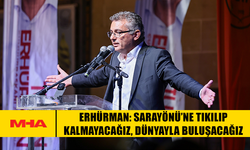 ERHÜRMAN: SARAYÖNÜ’NE TIKILIP KALMAYACAĞIZ, DÜNYAYLA BULUŞACAĞIZ