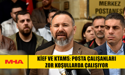 KİEF VE KTAMS: POSTA ÇALIŞANLARI ZOR KOŞULLARDA ÇALIŞIYOR
