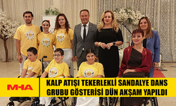 KALP ATIŞI TEKERLEKLİ SANDALYE DANS GRUBU GÖSTERİSİ DÜN AKŞAM YAPILDI