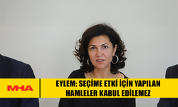 EYLEM: SEÇİME ETKİ İÇİN YAPILAN HAMLELER KABUL EDİLEMEZ