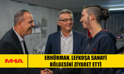 ERHÜRMAN, LEFKOŞA SANAYİ BÖLGESİNİ ZİYARET ETTİ
