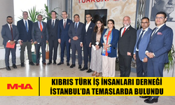 KIBRIS TÜRK İŞ İNSANLARI DERNEĞİ İSTANBUL’DA TEMASLARDA BULUNDU