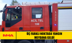 ÜÇ FARKLI NOKTADA YANGIN MEYDANA GELDİ