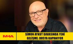SİMON AYKUT DAVASINDA YENİ GELİŞME: DOSYA KAPANIYOR