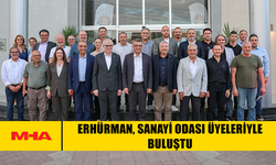 ERHÜRMAN, SANAYİ ODASI ÜYELERİYLE BULUŞTU
