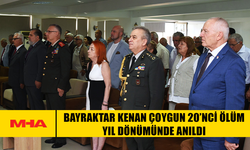 BAYRAKTAR KENAN ÇOYGUN 20’NCİ ÖLÜM YIL DÖNÜMÜNDE ANILDI