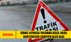 GİRNE-LEFKOŞA YOLUNDA KAZA: ARAÇ BARİYERLERE ÇARPIPN ALEV ALDI
