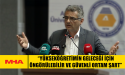 ERHÜRMAN: YÜKSEKÖĞRETİMDE ÖNGÖRÜLEBİLİR ORTAM ŞART