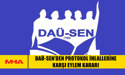 DAÜ-SEN’DEN PROTOKOL İHLALLERİNE KARŞI EYLEM KARARI