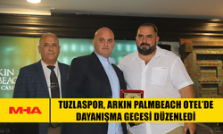 TUZLASPOR, ARKIN PALMBEACH OTEL’DE DAYANIŞMA GECESİ DÜZENLEDİ