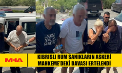 KIBRISLI RUM SANIKLARIN ASKERİ MAHKEME’DEKİ DAVASI ERTELENDİ