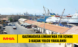 GAZİMAĞUSA LİMANI’NDA TIR İÇİNDE 3 KAÇAK YOLCU YAKALANDI