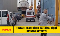 TUZLA TERSANESİ’NDE PATLAMA: 1 İŞÇİ HAYATINI KAYBETTİ