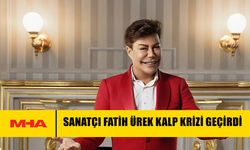 SANATÇI FATİH ÜREK KALP KRİZİ GEÇİRDİ